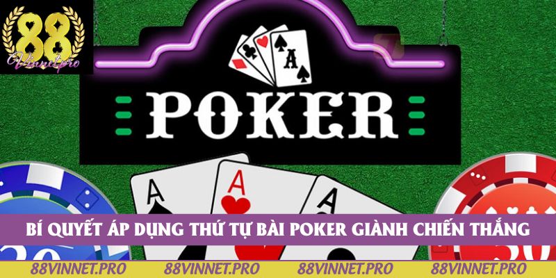 Bí quyết áp dụng thứ tự bài Poker giành chiến thắng