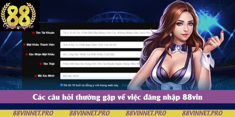 Các câu hỏi thường gặp về việc đăng nhập 88vin