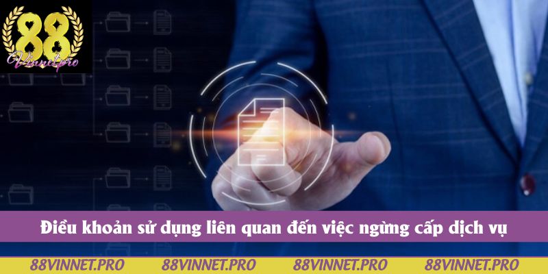 Điều khoản sử dụng liên quan đến việc ngừng cấp dịch vụ