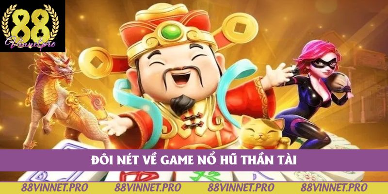 Đôi nét về game nổ hũ thần tài