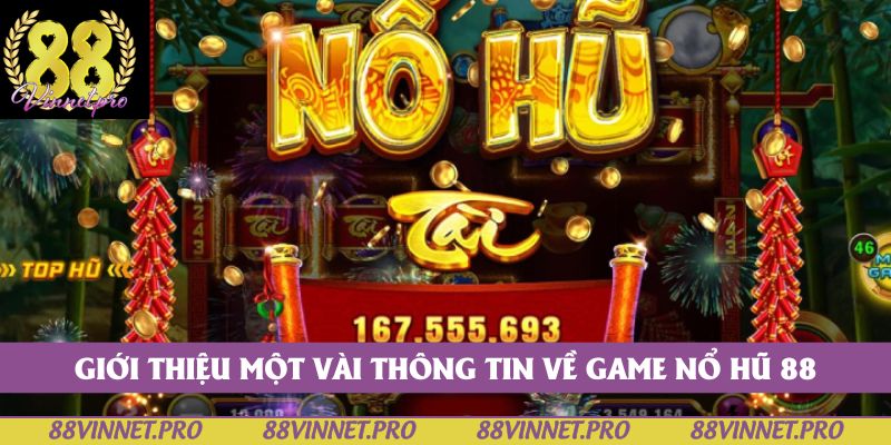 Giới thiệu một vài thông tin về game nổ hũ 88