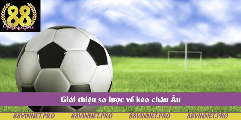 Giới thiệu sơ lược về kèo châu Âu