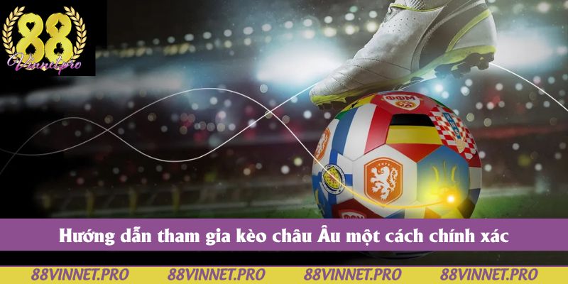 Hướng dẫn tham gia kèo châu Âu một cách chính xác