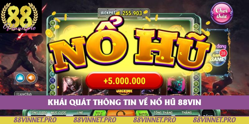 Khái quát thông tin về nổ hũ 88vin