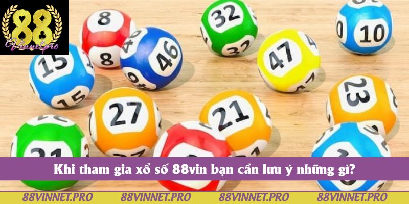 Khi tham gia xổ số 88vin bạn cần lưu ý những gì?