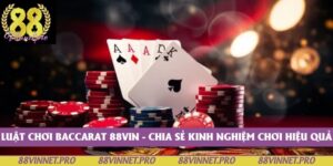 Luật Chơi Baccarat 88vin - Chia Sẻ Kinh Nghiệm Chơi Hiệu Quả