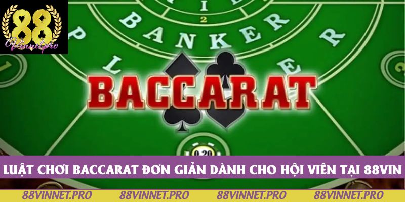 Luật chơi Baccarat đơn giản dành cho hội viên tại 88vin