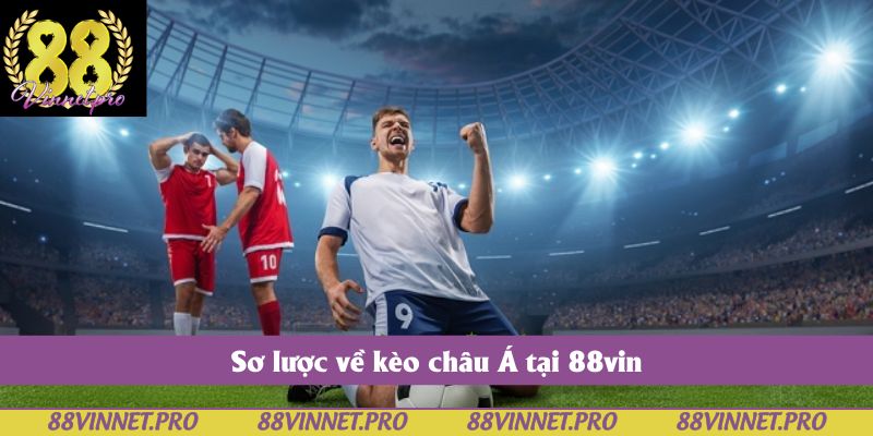 Sơ lược về kèo châu Á tại 88vin