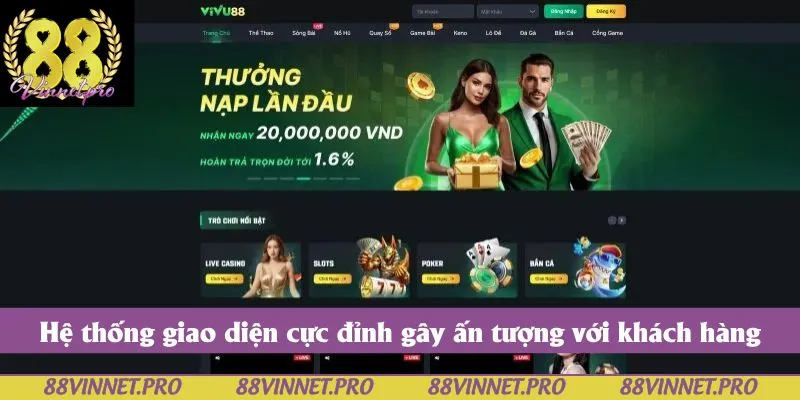 Hệ thống giao diện cực đỉnh gây ấn tượng với khách hàng